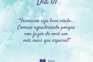 Fevereiro seja bem vindo... Começo agradecendo porque vou fazer de você um mês mais que especial!