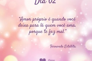 Amor próprio é quando você deixa pra lá quem você ama, porque te faz mal. - Fernanda Estellita