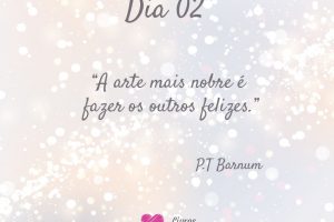 A arte mais nobre é fazer os outros felizes. - P.T Barnum