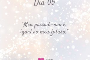 Meu passado não é igual ao meu futuro.
