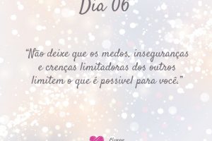 Não deixe que os medos, inseguranças e crenças limitadoras dos outros limitem o que é possível para você.