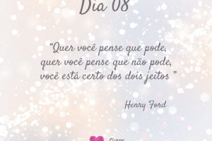 Quer você pense que pode, quer você pense que não pode, você está certo dos dois jeitos - Henry Ford