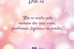Não se avalie pelo número dos seus erros, problemas, lágrimas ou perdas.