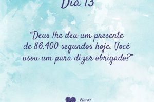 Deus lhe deu um presente de 86.400 segundos hoje. Você usou um para dizer obrigado?