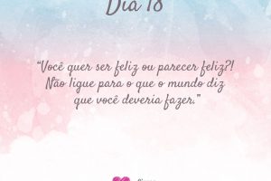 Você quer ser feliz ou parecer feliz?! Não ligue para o que o mundo diz que você deveria fazer.