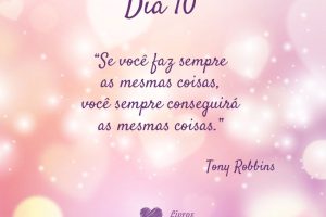 Se você faz sempre as mesmas coisas, você sempre conseguirá as mesmas coisas. - Tony Robbins