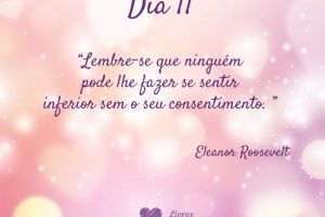 Lembre-se que ninguém pode lhe fazer se sentir inferior sem o seu consentimento. - Eleanor Roosevelt