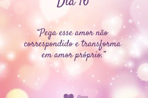 Pega esse amor não correspondido e transforma em amor próprio.