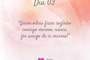 Quem odeia ficar sozinho consigo mesmo, nunca foi amigo de si mesmo!