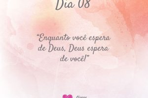 Enquanto você espera de Deus, Deus espera de você!