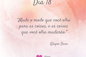 Mude o modo que você olha para as coisas, e as coisas que você olhar mudarão. - Wayne Duer