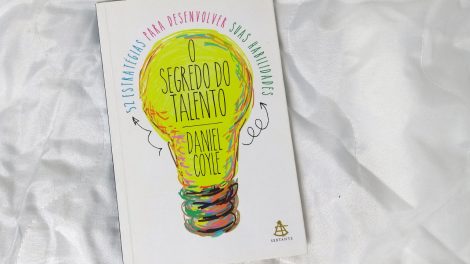 Resenha do livro O Segredo do Talento do autor Daniel Coyle